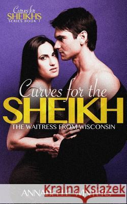 Curves for the Sheikh: A Royal Billionaire Romance Novel Annabelle Winters 9781530495702 Createspace Independent Publishing Platform - książka