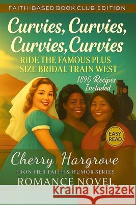 Curvies, Curvies, Curvies, Curvies, Ride The Famous Plus Size Bridal Train West Cherry Hargrove 9781970696233 Plus Size Women - książka