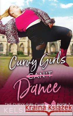 Curvy Girls Can't Dance Kelsie Stelting 9781956948066 Kelsie Stelting - książka