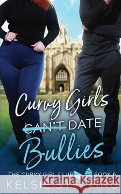 Curvy Girls Can't Date Bullies Kelsie Stelting 9781956948059 Kelsie Stelting - książka