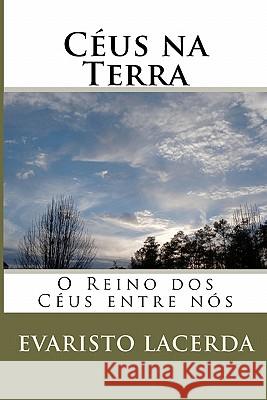 Céus Na Terra: O Reino Dos Céus Entre Nós. Lacerda, Evaristo 9781441452979 Createspace - książka