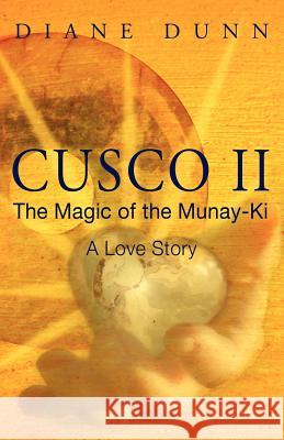 Cusco II: The Magic of the Munay-Ki: A Love Story Diane Dunn 9781468144758 Createspace - książka