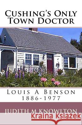 Cushing's Only Town Doctor: Louis A Benson: 1886-1977 Knowlton, Judith M. 9780934391221 Quotidian Publishers - książka