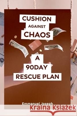 Cushion Against Chaos a 90day Rescue Plan Emmanuel Joseph 9788199865723 Emmanuel Joseph - książka