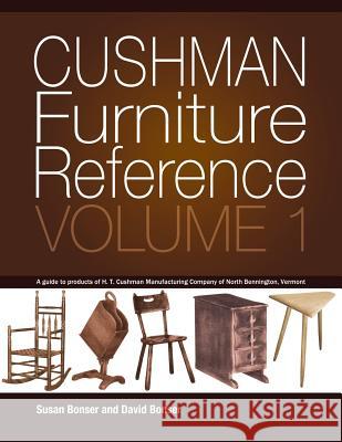 Cushman Furniture Reference, Volume 1: Furniture by the H. T. Cushman Manufacturing Company of North Bennington, Vermont Susan Bonser David Bonser 9781548303396 Createspace Independent Publishing Platform - książka