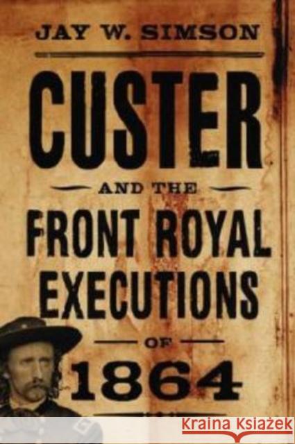 Custer and the Front Royal Executions of 1864 Jay W. Simson 9780786439737 McFarland & Company - książka