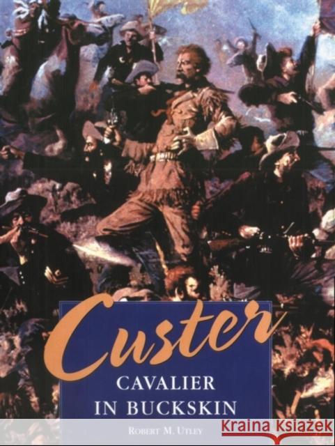 Custer: Cavalier in Buckskin Robert M. Utley 9780806133478 University of Oklahoma Press - książka