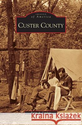 Custer County Peggy A Sanders 9781531619824 Arcadia Publishing Library Editions - książka