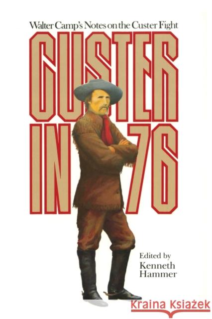 Custer in '76: Walter Camps Notes on the Custer Fight Kenneth Hammer Walter Chauncey Camp 9780806122793 University of Oklahoma Press - książka