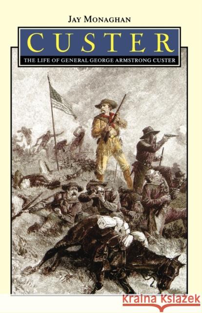 Custer: The Life of General George Armstrong Custer Monaghan, Jay 9780803257320 University of Nebraska Press - książka