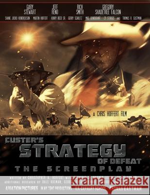 Custer's Strategy of Defeat: The Screenplay Frederic C., III Wagner Scott Lundin Christopher Allen Hoffert 9781648589553 Bookpatch LLC - książka