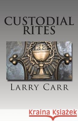 Custodial Rites Larry Carr 9780692303115 Barkwood Press - książka