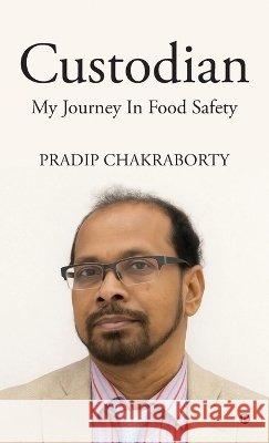 Custodian: My Journey In Food Safety Pradip Chakraborty 9798904799458 Notion Press - książka