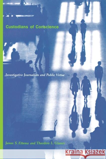 Custodians of Conscience: Investigative Journalism and Public Virtue Ettema, James 9780231106757 Columbia University Press - książka