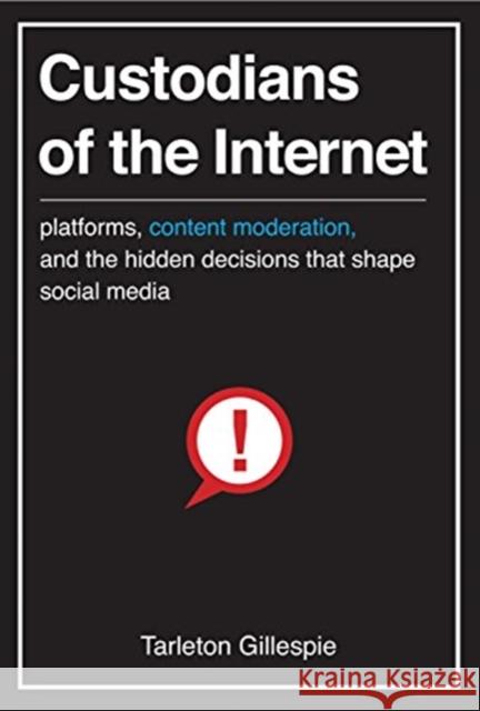 Custodians of the Internet: Platforms, Content Moderation, and the Hidden Decisions That Shape Social Media Tarleton Gillespie 9780300261431 Yale University Press - książka
