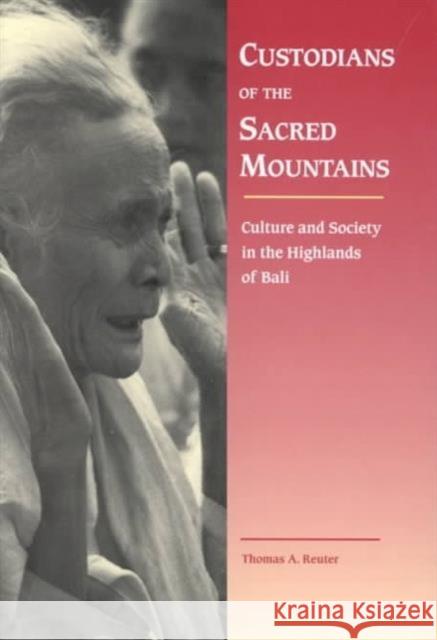 Custodians of the Sacred Mountains: Culture and Society in the Highlands of Bali Reuter, Thomas A. 9780824824501 University of Hawai'i Press - książka