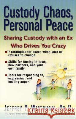 Custody Chaos, Personal Peace: Sharing Custody with an Ex Who Drives You Crazy Jeffrey P. Wittmann 9780399527104 Perigee Books - książka