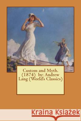 Custom and Myth. (1874) by: Andrew Lang (World's Classics) Andrew Lang 9781540620743 Createspace Independent Publishing Platform - książka