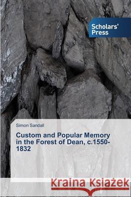 Custom and Popular Memory in the Forest of Dean, c.1550-1832 Sandall, Simon 9783639514551 Scholars' Press - książka