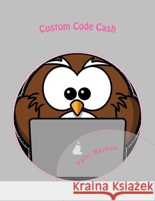 Custom Code Cash: Lecture Series - First Edition Patti Markow 9781523385287 Createspace Independent Publishing Platform - książka