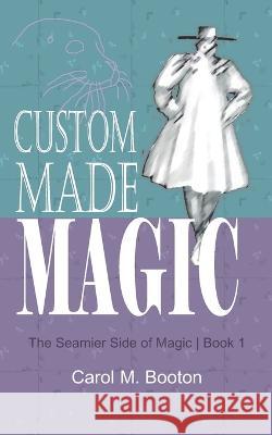 Custom Made Magic Carol M Booton   9798838428851 Independently Published - książka