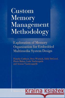 Custom Memory Management Methodology: Exploration of Memory Organisation for Embedded Multimedia System Design Catthoor, Francky 9781441950611 Not Avail - książka