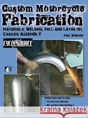 Custom Motorcycle Fabrication: Materials, Welding, Mill and Lathe 101, Chassis Assembly Remus, Timothy 9781935828792 Wolfgang Publications - książka