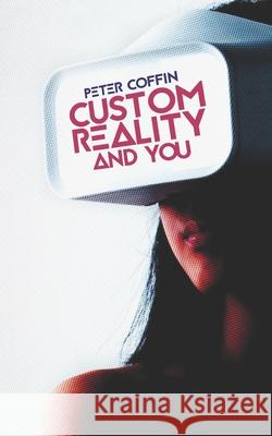 Custom Reality and You Peter Coffin 9781521741047 Independently Published - książka