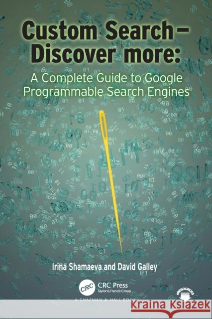 Custom Search - Discover More:: A Complete Guide to Google Programmable Search Engines Irina Shamaeva David Michael Galley 9780367567392 CRC Press - książka