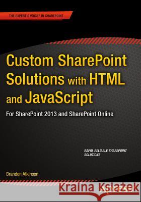 Custom Sharepoint Solutions with HTML and JavaScript: For Sharepoint On-Premises and Sharepoint Online Atkinson, Brandon 9781484205457 Apress - książka