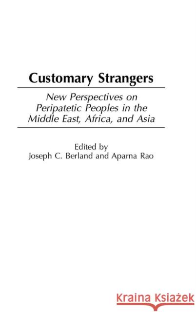 Customary Strangers: New Perspectives on Peripatetic Peoples in the Middle East, Africa, and Asia Berland, Joseph C. 9780897897716 Praeger Publishers - książka