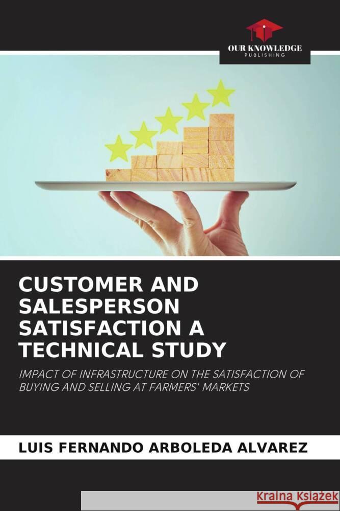 CUSTOMER AND SALESPERSON SATISFACTION A TECHNICAL STUDY Arboleda Alvarez, Luis Fernando 9786205190296 Our Knowledge Publishing - książka