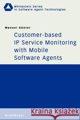 Customer-Based IP Service Monitoring with Mobile Software Agents Günter, Manuel 9783764369170 Birkhauser - książka