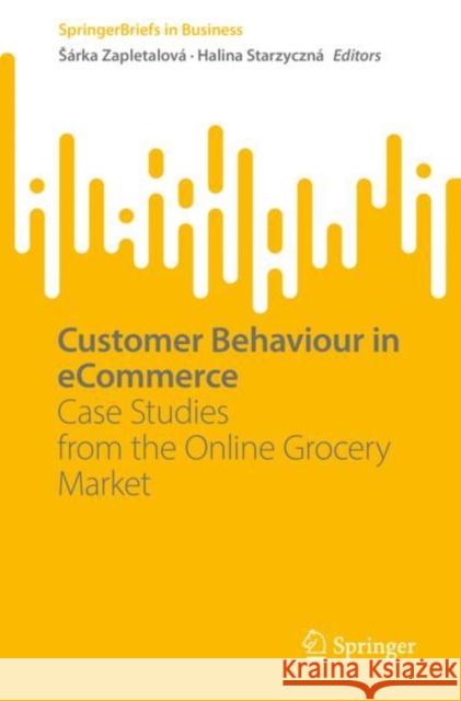 Customer Behaviour in eCommerce: Case Studies from the Online Grocery Market S?rka Zapletalov? Halina Starzyczn? 9783031235733 Springer - książka