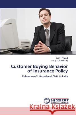 Customer Buying Behavior of Insurance Policy Prasad Sumit                             Chaudhary Anupa 9783659311147 LAP Lambert Academic Publishing - książka