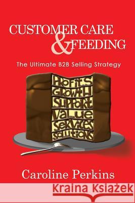 Customer Care & Feeding Caroline Perkins 9781453549773 Xlibris Corporation - książka