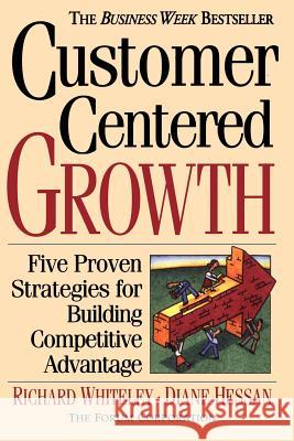 Customer-Centered Growth: Five Proven Strategies for Building Competitive Advantage Richard Whiteley Diane Hessan 9780201154931 Addison Wesley Longman - książka