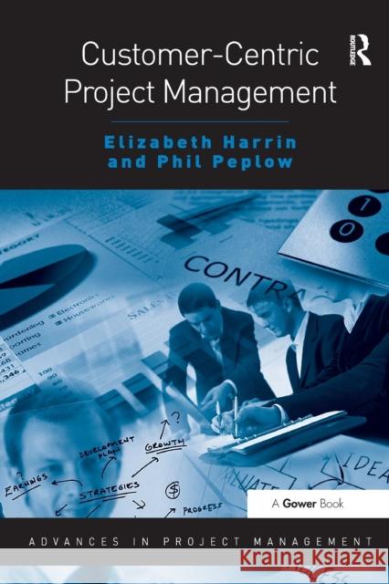 Customer-Centric Project Management Harrin, Elizabeth|||Peplow, Phil 9781409443124 Advances in Project Management - książka