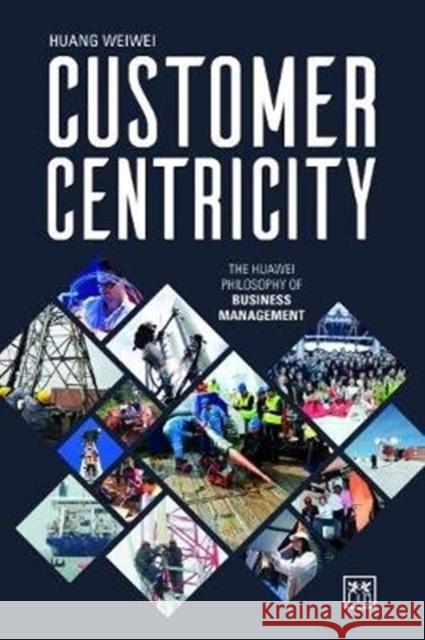 Customer Centricity: The Huawei Philosophy of Business Management Huang, Weiwei 9781911498711 Lid Publishing - książka