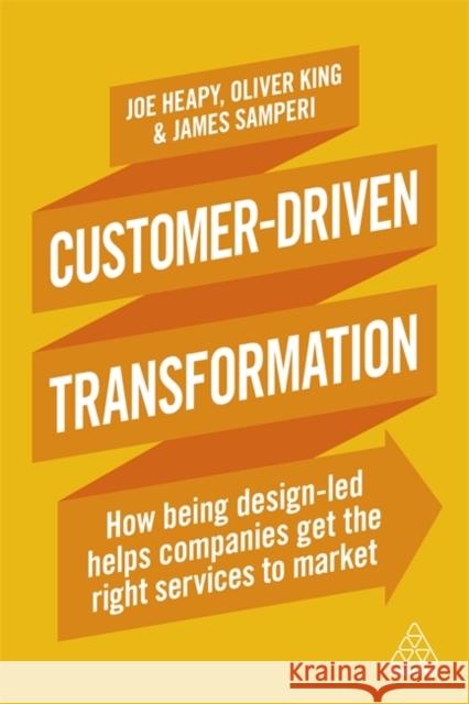 Customer-Driven Transformation: How Being Design-Led Helps Companies Get the Right Services to Market Heapy, Joe 9780749483012 Kogan Page - książka