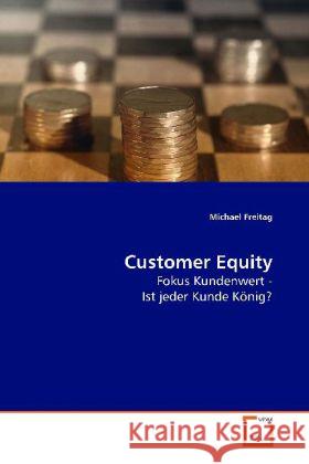 Customer Equity : Fokus Kundenwert -  Ist jeder Kunde König? Freitag, Michael 9783639052220 VDM Verlag Dr. Müller - książka