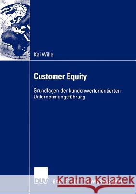 Customer Equity: Grundlagen Der Kundenwertorientierten Unternehmungsführung Wille, Kai 9783835001855 Deutscher Universitats Verlag - książka