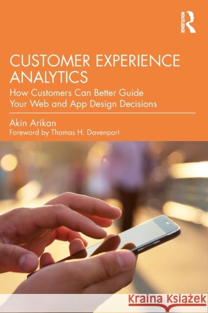 Customer Experience Analytics: How Customers Can Better Guide Your Web and App Design Decisions Arikan, Akin 9781032370767 Taylor & Francis Ltd - książka