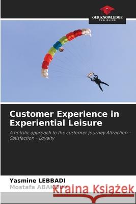 Customer Experience in Experiential Leisure LEBBADI, Yasmine, Abakouy, Mostafa 9786208872922 Our Knowledge Publishing - książka