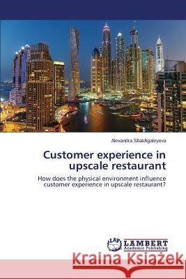 Customer experience in upscale restaurant Shakhgaleyeva Alexandra 9783659709692 LAP Lambert Academic Publishing - książka