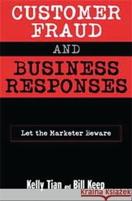 Customer Fraud and Business Responses: Let the Marketer Beware Tian, Kelly T. 9781567203875 Quorum Books - książka
