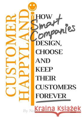 Customer Happyland: How Smart Companies Design, Choose and Keep their Customers Forever Noel Cardona 9780244988999 Lulu.com - książka