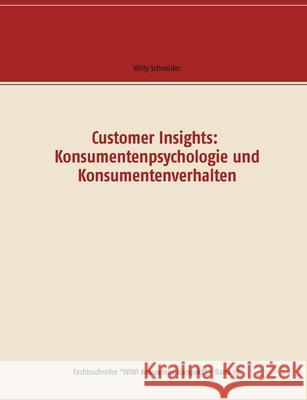 Customer Insights: Konsumentenpsychologie und Konsumentenverhalten Schneider, Willy 9783751956062 Books on Demand - książka