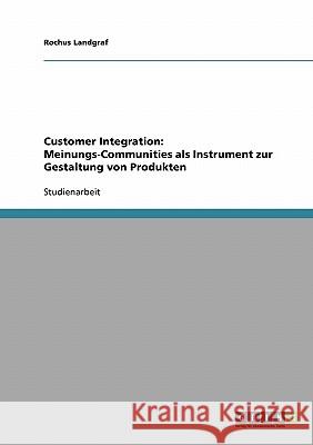 Customer Integration: Meinungs-Communities als Instrument zur Gestaltung von Produkten Rochus Landgraf 9783638652599 Grin Verlag - książka