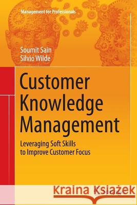 Customer Knowledge Management: Leveraging Soft Skills to Improve Customer Focus Sain, Soumit 9783319381404 Springer - książka